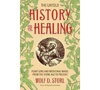 Wolf D. Storl The Untold History of Healing (Tascabile)