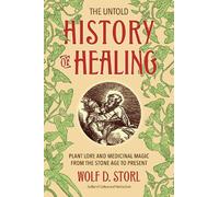Wolf D. Storl The Untold History of Healing (Tascabile)