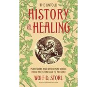 Wolf D. Storl The Untold History of Healing (Tascabile)