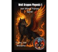 Wolf Dragon Phoenix 1: Ash Where Flames Spiral