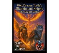 Wolf, Dragon Turtle’s Bladebound Knight: The Dragon Wakes: 2