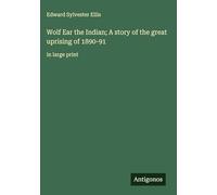 Wolf Ear the Indian; A story of the great uprising of 1890-91: in large print