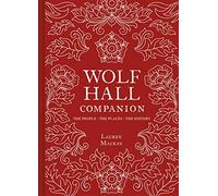 Wolf Hall Companion: The People. The Places. The History.