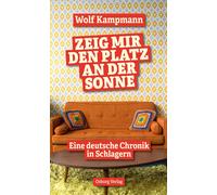 Wolf Kampmann Zeig mir den Platz an der Sonne: Eine deutsche Chronik (Tascabile)