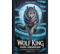 Wolf King Season 1 Companion Guide: Unleashing the Secrets of Lyssia’s Werewolf Saga