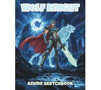 Wolf Knight: Anime Sketchbook: 100 Large Blank Pages for Drawing Manga, Character Design, and Shonen Art Practice (8.5” x 11”)