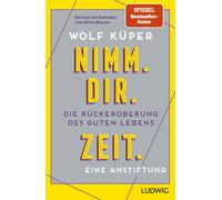 Wolf Küper Nimm. Dir. Zeit.: Die Rückeroberung des guten Lebens. Ein (Tascabile)