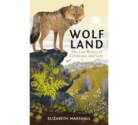 Wolf Land: The Lost Wolves of Landscape and Lore