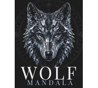 Wolf Mandala Coloring Book: 30 Intricate Wolf Designs for Relaxation, Stress Relief and Creative Focus