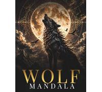 Wolf Mandala Coloring Book for Adults: Mystical Wolf Mandalas for Relaxation, Creativity & Inner Strength