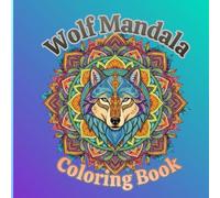 Wolf Mandala Coloring Book: Wolf Mandala Coloring Book for Adults: Majestic Wolves & Intricate Mandalas for Stress Relief, Mindfulness, and Relaxation