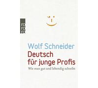 Wolf Schneider Deutsch für junge Profis: Wie man gut und lebendig sc (Tascabile)
