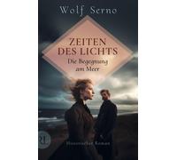 Wolf Serno Zeiten des Lichts - Die Begegnung am Meer: Historischer R (Tascabile)