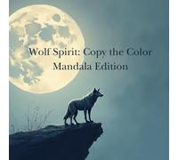Wolf Spirit: Copy the Color Mandala Edition: 39 Detailed Wolf and Mandala Scenes for Mindful Coloring