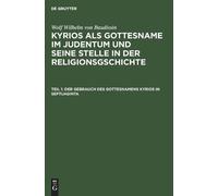 Wolf Wilhelm Von Der Gebrauch Des Gottesnamens Kyrios in Se (Copertina rigida)