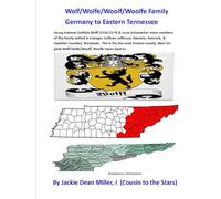 Wolf/Wolfe/Woolf/Woolfe Family Germany to Eastern Tennessee: Supplemental #1 of The book Wolfe/Wolf/Wolff Family Germany to West Virginia
