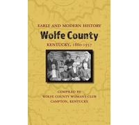 Wolfe County Wo Early and Modern History of Wolfe County, Kentucky, (Tascabile)