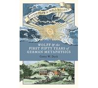 Wolff and the First Fifty Years of German Metaphysics