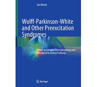 Wolff-parkinson-white and Other Preexcitation Syndromes: Simple to Complex Electrophysiology and Ablation of Accessory Pathways
