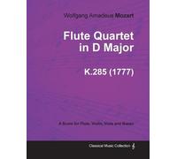 Wolfgang Amadeu Flute Quartet in D Major - A Score for Flute, Violin (Tascabile)