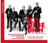 Hexagon Ensemble & Ekaterina Levental - Ich Liebe Dich: Mozart, Beethoven, Reicha, Schubert