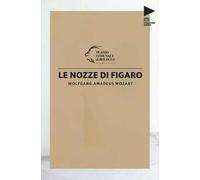 Wolfgang Amadeus Mozart. Le nozze di Figaro
