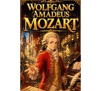 Wolfgang Amadeus Mozart: Music Composition Classical Genius Creativity Sound Innovation Story Biography