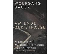 Wolfgang Bauer Am Ende der Straße: Afghanistan zwischen Hoffn (Copertina rigida)
