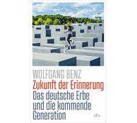 Wolfgang Benz Zukunft der Erinnerung: Das deutsche Erbe und d (Copertina rigida)