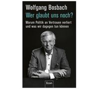 Wolfgang Bosbac Wer glaubt uns noch?: Warum Politik an Vertra (Copertina rigida)