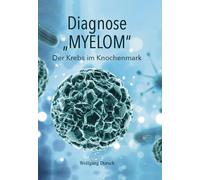 Wolfgang Dorsch Diagnose "MYELOM": Der Krebs im Knochenmark (Tascabile)