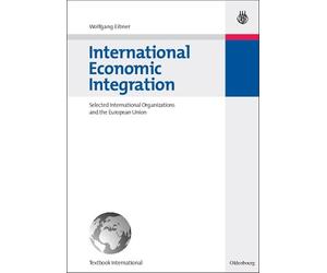 Wolfgang Eibner International Economic Integration (Copertina rigida)