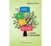 Wolfgang Eichho Ein Amabo- Bio-, Öko-, Sozio-Trip: Von Aachen bis Zy (Tascabile)