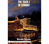 Wolfgang Fleischer The Tiger I in Combat (Tascabile)