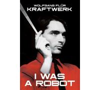 Wolfgang Flur Kraftwerk: I Was A Robot (Tascabile)