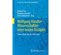 Wolfgang Händler - Wissenschaftler einer neuen Disziplin: Leben, Werk und die Informatik