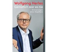 Wolfgang Herles Gemütlich war es nie: Erinnerungen eines Skep (Copertina rigida)