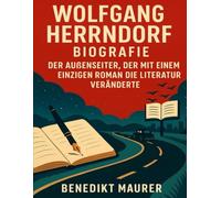 Wolfgang Herrndorf Biografie: Der Außenseiter, der mit einem einzigen Roman die Literatur veränderte