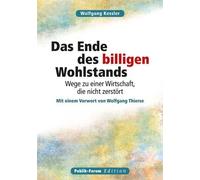 Wolfgang Kessle Das Ende des billigen Wohlstands: Wege zu einer Wirtschaft, die