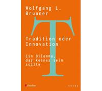 Wolfgang L. Bru Tradition oder Innovation: Ein Dilemma, das keines s (Tascabile)