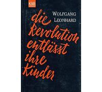 Wolfgang Leonhard Die Revolution entlässt ihre Kinder (Tascabile)