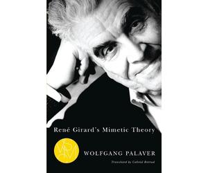 Wolfgang Palaver Palaver Wolfgang René Girard's Mimetic Theory (Tascabile)