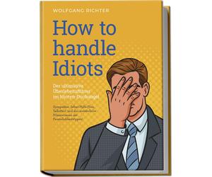Wolfgang Richte How to Handle Idiots: Der ultimative Überlebensführe (Tascabile)