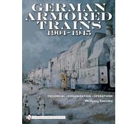 Wolfgang Sawodny German Armored Trains 1904-1945 (Copertina rigida)