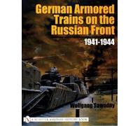 Wolfgang Sawodny German Armored Trains on the Russian Front (Tascabile)