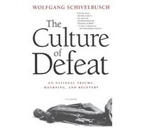 Wolfgang Schivelbusch The Culture of Defeat (Tascabile)