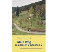 Wolfgang Schwar Mein Weg zu unseren Deutschen 2: Zehn weitere tschec (Tascabile)