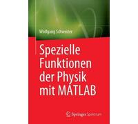 Wolfgang Schweizer Spezielle Funktionen der Physik mit MATLAB (Tascabile)