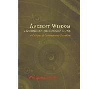 Wolfgang Smith Ancient Wisdom and Modern Misconceptions (Copertina rigida)