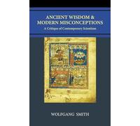 Wolfgang Smith Ancient Wisdom and Modern Misconceptions (Tascabile)